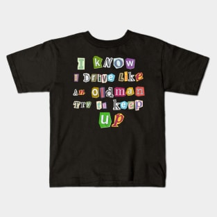 I know I Drive Like An Oldman Try to Keep Up Kids T-Shirt